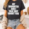My Daughter And I Talk Shit About You T-Shirt