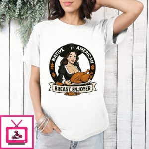 Native American Breast Enjoyer Thanksgiving T-Shirt