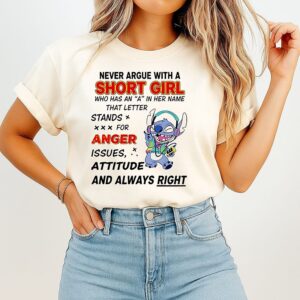 Never Argue With A Short Girl Who Has An A In Her Name That Letter Stand For Anger Issues Stitch T-Shirt