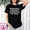 Never Mock A Brother To Entertain The Table Text T-Shirt