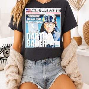 New York Post Darth Bader Suprem Bias As Ruth Blasts Trump T-Shirt
