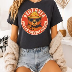 No King Bear Remember You Canprevent Fascism T-Shirt