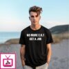 No More E.b.t Get A Job T-Shirt