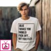 Personalized Julie Thinks You Should Fuck Off T-Shirt