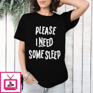 Please I Need Some Sleep 2025 T-Shirt