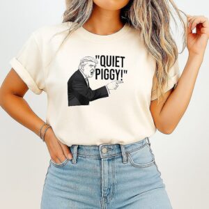 Quiet Piggy Iconic Trump Quote 2025 T-Shirt