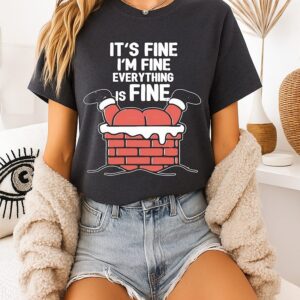 Santa Claus Going Down The Chimney It’s Fine I’m Fine Everything Is Fine Merry Christmas T-Shirt