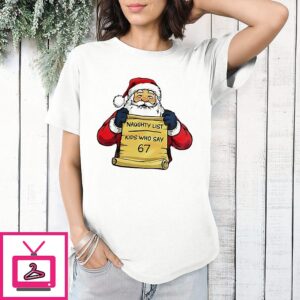 Santa Naughty List Kids Who Say 67 Christmas T-Shirt