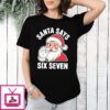 Santa Says Six Seven Holiday Christmas 67 T-Shirt