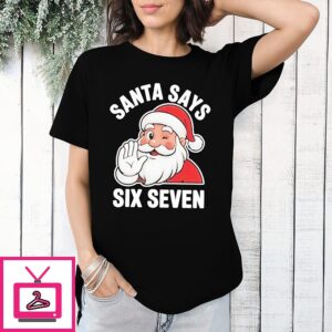 Santa Says Six Seven Holiday Christmas 67 T-Shirt