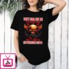 Skull Don’t Ever Put Me In A Situation Where I Have To Show You T-Shirt