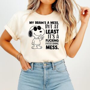 Snoopy My Brain’s A Mess But At Least It’s A Fucking Entertaining Mess T-Shirt