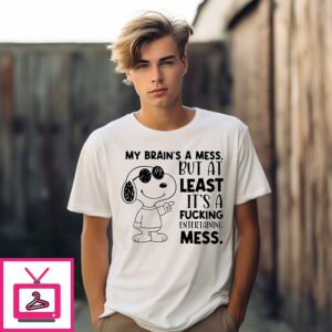 Snoppy My Brain’s A Mess, But At Least It’s A Fucking Entertaining Mess T-Shirt