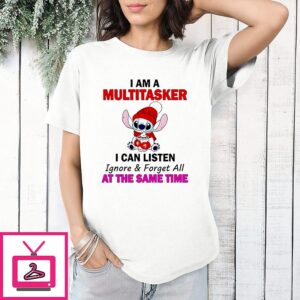 Stitch I Am A Multitasker I Can Listen Ignore And Forget All At The Same Time T-Shirt