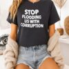Stop Flooding US With Corruption T-Shirt