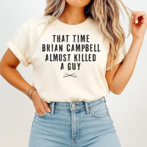 That Time Brian Campbell Almost Killed A Guy T-Shirt