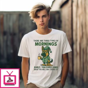 There Are Three Types Of Mornings German Shepherd Dog T-Shirt