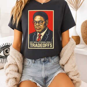 Thomas Sowell Tradeoffs No Solutions Only Tradeoffs T-Shirt