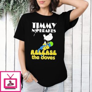 Timmy No Brakes Release The Doves T-Shirt