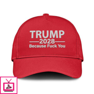 Trump 2028 Because Fuck You Hat