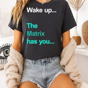 Wake Up The Matrix Has You T-Shirt