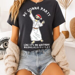 We Gonna Party Like It’s My Birthday The Messiah Merry Christmas T-Shirt