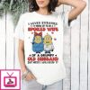 Minions I Never Dreamed I’d Grow Up To Be A Spoiled Wife Of A Grumpy Old Husband But Here I Am Killin’ It T-Shirt