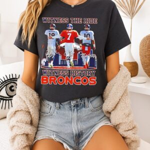 Witness The Ride Witness History Denver Broncos Manning Elway Nix City Skyline T-Shirt