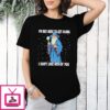 Wizard I’m Not Here To Get Along I Don’t Like Any Of You T-Shirt