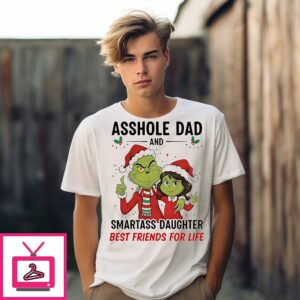 Xmas Grinch Asshole Dad And Smartass Daughter Best Friends For Life T-Shirt