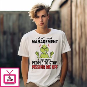 Xmas Grinch I Don’t Need Management I Just Need People To Stop Pissing Me Off T-Shirt