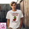 Xmas Grinch If You Think I’m Grouchy You Are Right If You Think I’m Bossy Correct Again T-Shirt