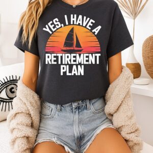Yes I Have Retirement Plan T-Shirt