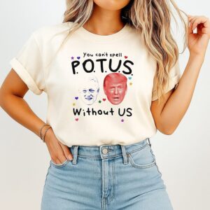 You Can’t Spell Potus Without US Trump & Clinton T-Shirt