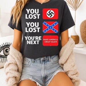 You Lost You Lost Youre Next Make American Great Again 2025 T-Shirt