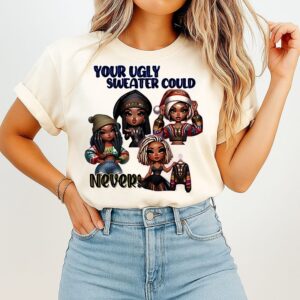 Your Ugly Sweater Could Never Christmas T-Shirt