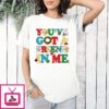 You’ve Got A Friend In Me Christmas T-Shirt