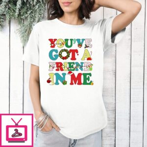 You’ve Got A Friend In Me Christmas T-Shirt