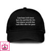 I Just Hope That Both Teams Have Fun And That The Two Best Players Secretly Kiss Each Other After The Game Hat