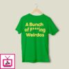 A Bunch Of Fucking Weirdos T-Shirt