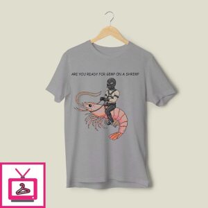 Are You Ready For Gimp On A Shrimp T-Shirt