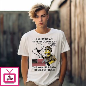 Bart Soldier I Must Be An 18 Year Old In 2001 The Way I’m Ready To Die For Bush USA Flag T-Shirt
