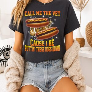 Call Me The Vet Cause I Be Puttin’ These Dogs Down T-Shirt