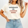 Catholics Vs Common Sense T-Shirt