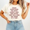 Chase Everything You Want Except Love And Death They Will Find You When It’s Time T-Shirt