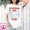 Dachshund Dad Club Life Is Better With Doxies T-Shirt