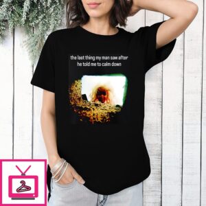 Doll The Last Thing My Man Saw After He Told Me To Calm Down T-Shirt