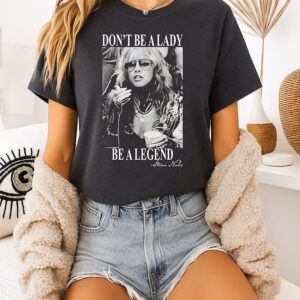 Don’t Be A Lady Be A Legend Stevie Nicks T-Shirt