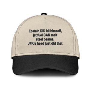 Epstein Did Kill Himself Jet Fuel Can Melt Steel Beams Jfk’s Head Just Did That Hat