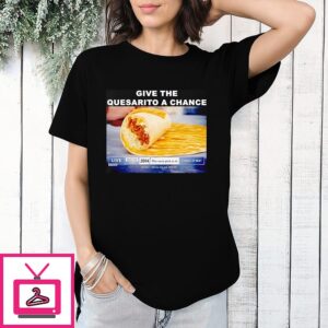 Give The Quesarito A Chance Denver T-Shirt